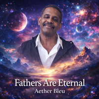 Fathers Are Eternal by Aether Bleu