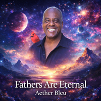 Fathers Are Eternal by Aether Bleu