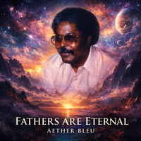 Fathers Are Eternal by Aether Bleu