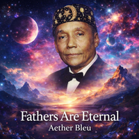 Fathers Are Eternal by Aether Bleu