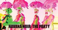 HAVANA NOIR: THE PARTY