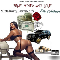 Fame Money and Love by MiztaDirrty Dafranchize 