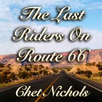The Last Riders On Route 66 by Chet Nichols
