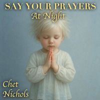 Say Your Prayers At Night by Chet Nichols