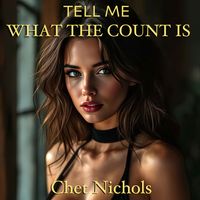 Tell Me What The Count Is (Solo and Band Tracks) by Chet Nichols
