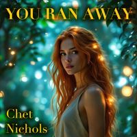 You Ran Away (Solo Single) by Chet Nichols