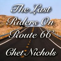 The Last Riders On Route 66 (Solo & Band) by Chet Nichols