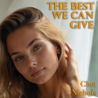 (I Want) The Best We Can Give by Chet Nichols