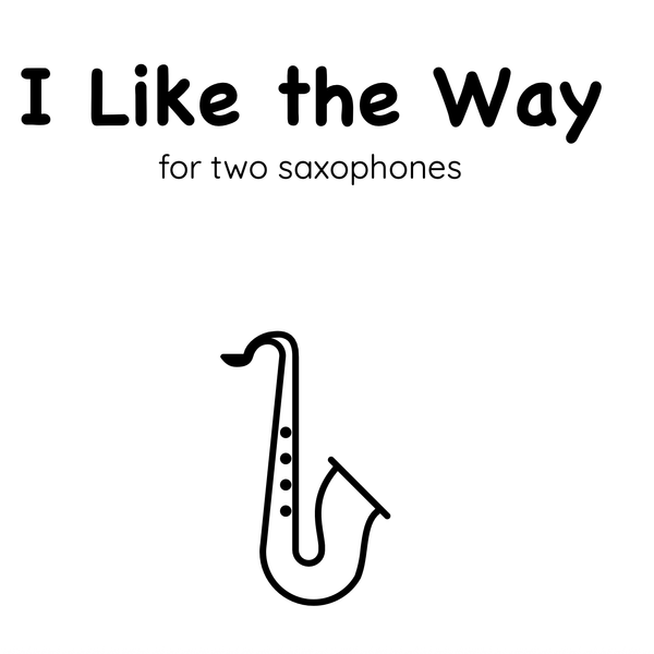 I Like the Way, for two saxophones