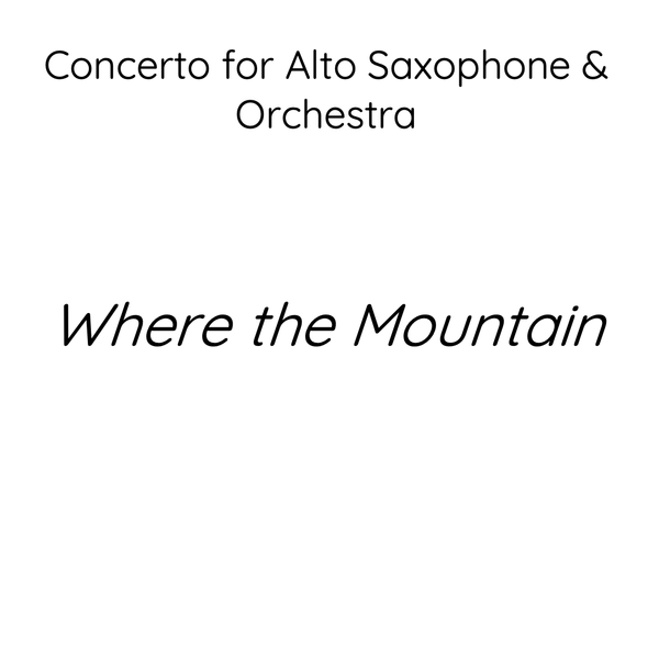 Where the Mountain, Concerto for Alto Saxophone & Orchestra