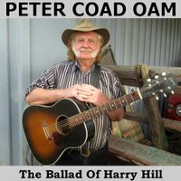 The Ballad Of Harry Hill by Peter Coad (OAM)