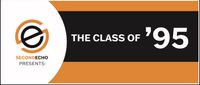 Second Echo Presents, "The Class of '95"
