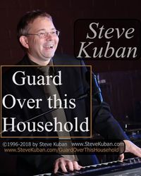 New Song Released: Guard Over this HouseHold ©1996-2018 by Steve Kuban