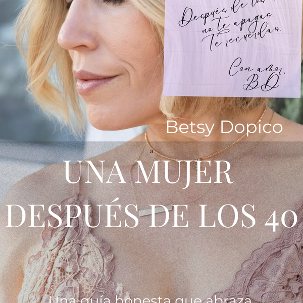 Una mujer después de los 40.  Una guía honesta que abraza. 