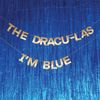 I'm Blue / Time Is A Maze  - The Dracu-Las