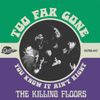Too Far Gone b/w You know It Ain't Right 7" Single - The Killing Floors