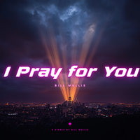 I Pray for You by Bill Mullis
