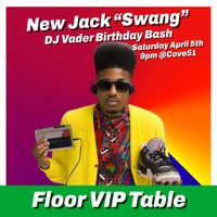 New Jack “Swang” DJ Vader Birthday Bash - Floor VIP
