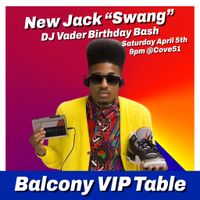 New Jack “Swang” DJ Vader Birthday Bash - Balcony VIP