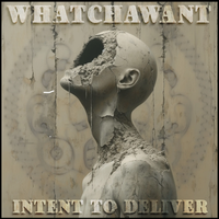 WHATCHAWANT by Intent to Deliver