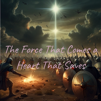 The Force That Comes A Heart That Saves (2024) by Christopher Trusty