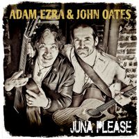 Juna Please by Adam Ezra & John Oates