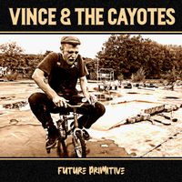 Future Primitive by Vince & The Cayotes