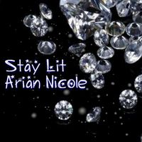 ARIAN NICOLE "STAY LIT"  