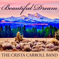 Beautiful Dream EP by The Crista Carroll Band