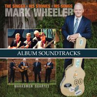 Mark Wheeler- The Singer, His Stories, His Songs (TRAX) by Marksmen Qt