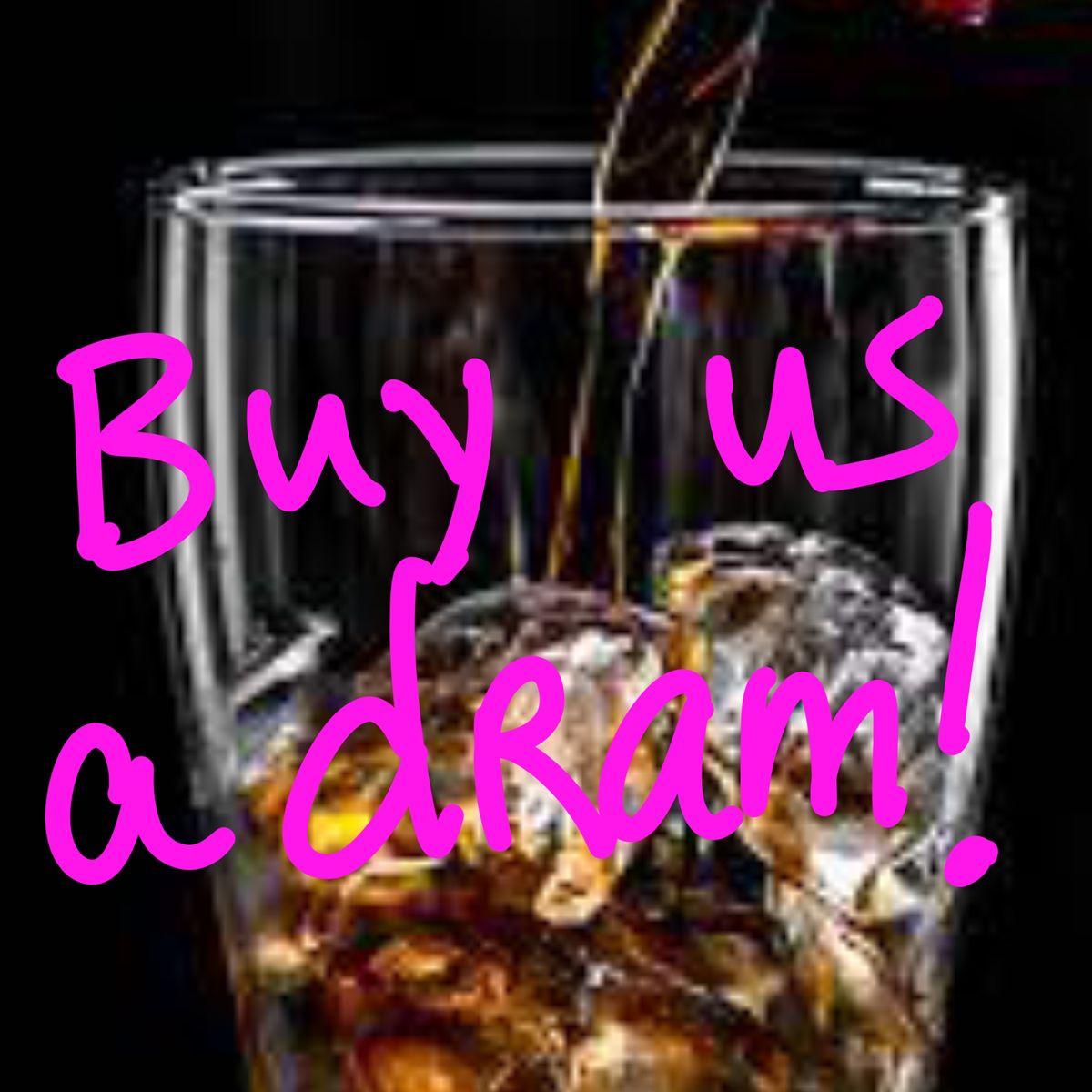 Buy us a dram of whisky!