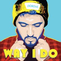 Way I Do (Single) by DOROVÅ