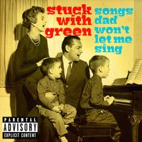Songs Dad Won't Let Me Sing by Stuck With Green