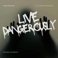 Live Dangerously (Live at Revolver series Vol.2) by 東京中央線 　(Tokyo Chuo-Line)　大竹研　早川徹　福島紀明