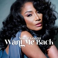 You’re Gonna Want Me Back  by Karyn White