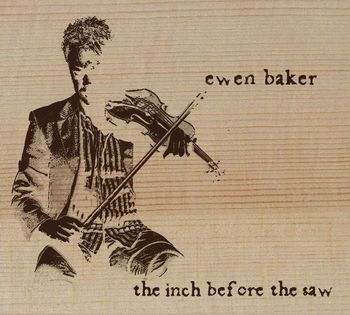 Ewen Baker - The Inch Before the Saw
