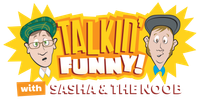 Talkin' Funny with Sasha & The Noob
