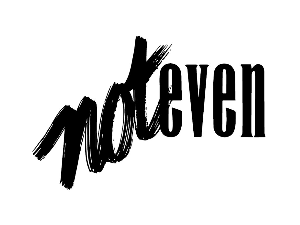 all things Not Even