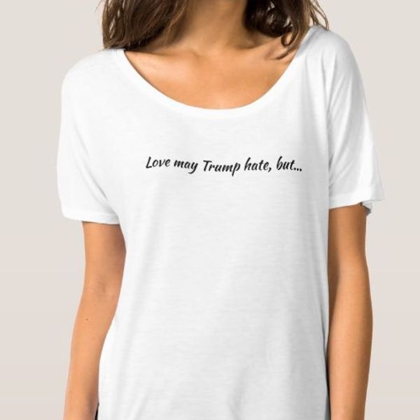 Love May Trump Hate T-Shirt - Women's Cut