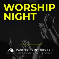 Worship Night @ Pacific Point Church