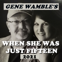 WHEN SHE WAS JUST FIFTEEN by BMI SONGWRITER GENE WAMBLE