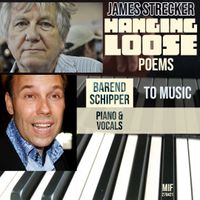 Hanging Loose by James Strecker: poems, Barend Schipper compositions, vocals & piano