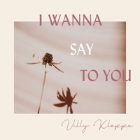 I Wanna Say To You by Villy Kleppe