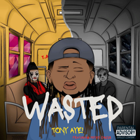 Wasted by Tony Aye! ft. Psyko Circus