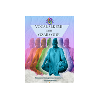 VOCAL ALKEMI Ozara Odé Transforming Consciousness Through Voice 