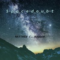 S-p_a_c-e-d_o_u_b-t by Matthew C. Bauder