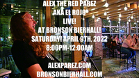 Alex The Red Parez aka El Rojo Returns to Bronson Bierhall in Arlington, VA! Saturday! April 9th, 2022 8pm-12am! alexparez.com