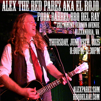 Alex The Red Parez aka El Rojo! Live! At Pork Barrel BBQ in Del Ray (Alexandria), VA! Thursday! June 19th, 2025 8:00pm-11:30pm! alexparez.com/shows