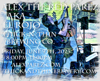 Alex The Red Parez aka El Rojo! Live! At Thick-N-Thin Brewing Company! In Hagerstown, MD! Friday! June 9th, 2023 8:00pm-11:00pm! alexparez.com