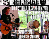 Alex The Red Parez aka El Rojo! Live! At Old Bust Head Brewing Company! At Vint Hill Farms, VA! Friday! June 2nd, 2023 6:00pm-8:00pm! alexparez.com